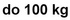do 100 kg